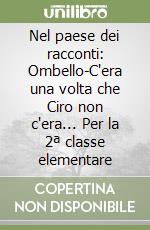 Nel paese dei racconti: Ombello-C'era una volta che Ciro non c'era... Per la 2ª classe elementare libro
