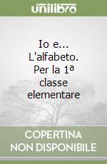 Io e... L'alfabeto. Per la 1ª classe elementare libro