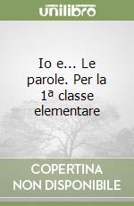 Io e... Le parole. Per la 1ª classe elementare libro
