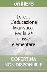 Io e... L'educazione linguistica. Per la 2ª classe elementare libro