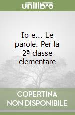 Io e... Le parole. Per la 2ª classe elementare libro