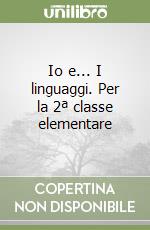 Io e... I linguaggi. Per la 2ª classe elementare libro