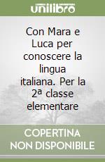 Con Mara e Luca per conoscere la lingua italiana. Per la 2ª classe elementare libro