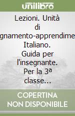 Lezioni. Unità di insegnamento-apprendimento. Italiano. Guida per l'insegnante. Per la 3ª classe elementare libro