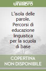 L'isola delle parole. Percorsi di educazione linguistica per la scuola di base (1)