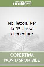 Noi lettori. Per la 4ª classe elementare libro