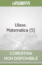 Ulisse. Matematica (5) libro