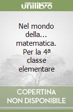 Nel mondo della... matematica. Per la 4ª classe elementare libro