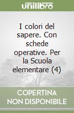 I colori del sapere. Con schede operative. Per la Scuola elementare (4) libro