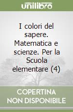 I colori del sapere. Matematica e scienze. Per la Scuola elementare (4) libro