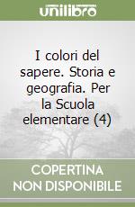 I colori del sapere. Storia e geografia. Per la Scuola elementare (4) libro