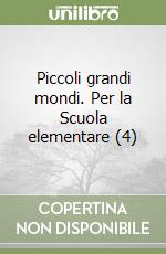 Piccoli grandi mondi. Per la Scuola elementare (4) libro