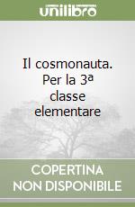 Il cosmonauta. Per la 3ª classe elementare libro