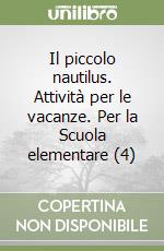 Il piccolo nautilus. Attività per le vacanze. Per la Scuola elementare (4) libro