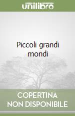 Piccoli grandi mondi libro