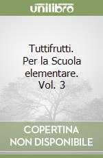 Tuttifrutti. Per la Scuola elementare. Vol. 3 libro