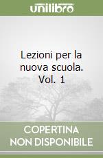 Lezioni per la nuova scuola. Vol. 1 libro