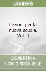 Lezioni per la nuova scuola. Vol. 3 libro