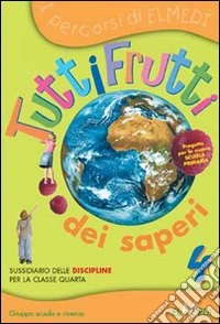 Tuttifrutti dei saperi. Per la 4ª classe elementare libro
