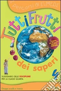 Tuttifrutti dei saperi. Matematica e scienze. Per la 5ª classe elementare libro