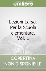 Lezioni Larsa. Per la Scuola elementare. Vol. 1 libro