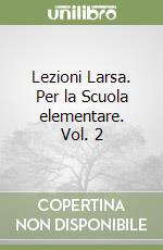 Lezioni Larsa. Per la Scuola elementare. Vol. 2 libro