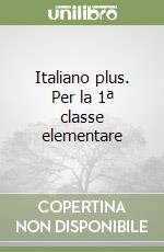 Italiano plus. Per la 1ª classe elementare libro