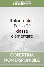 Italiano plus. Per la 3ª classe elementare libro