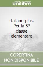 Italiano plus. Per la 5ª classe elementare libro