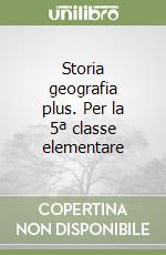 Storia geografia plus. Per la 5ª classe elementare libro