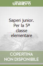 Saperi junior. Per la 5ª classe elementare libro