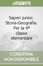 Saperi junior. Storia-Geografia. Per la 4ª classe elementare libro