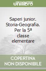 Saperi junior. Storia-Geografia. Per la 5ª classe elementare libro