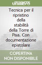 Tecnica per il ripristino della stabilità della Torre di Pisa. Con documentazione epistolare libro