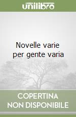 Novelle varie per gente varia libro