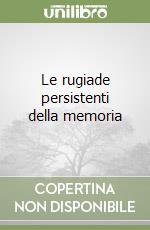 Le rugiade persistenti della memoria libro