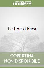 Lettere a Erica libro