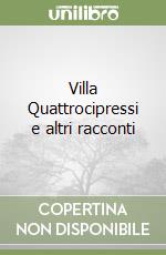 Villa Quattrocipressi e altri racconti libro