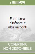 Fantasma d'infante e altri racconti libro