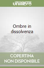 Ombre in dissolvenza libro