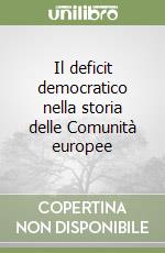 Il deficit democratico nella storia delle Comunità europee libro