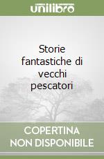 Storie fantastiche di vecchi pescatori libro