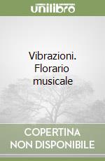 Vibrazioni. Florario musicale libro