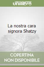 La nostra cara signora Shatzy libro