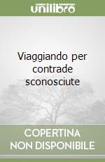 Viaggiando per contrade sconosciute