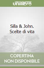 Silla & John. Scelte di vita libro