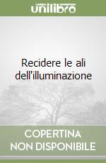 Recidere le ali dell'illuminazione libro