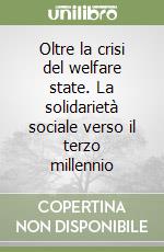 Oltre la crisi del welfare state. La solidarietà sociale verso il terzo millennio libro