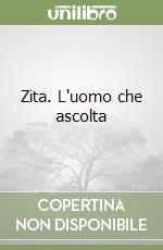 Zita. L'uomo che ascolta libro