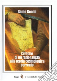 Critiche di un razionalista alla teoria cosmologica corrente libro